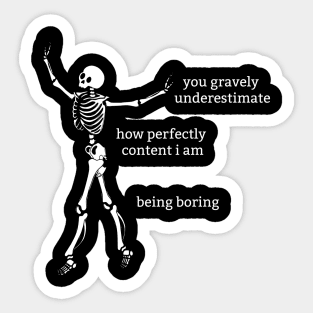 Sassy Skeleton: "I'm happy being boring" Sticker